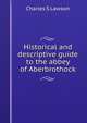 Historical and descriptive guide to the abbey of Aberbrothock, Charles S Lawson 