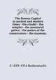 The Roman Capitol in ancient and modern times - the citadel - the temples - the senatorial palace - the palace of the conservators - the museum;, E 1859-1934 Rodocanachi 