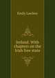 Ireland. With chapters on the Irish free state, Emily Lawless 