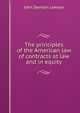The principles of the American law of contracts at law and in equity, John Davison Lawson 