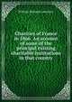 Charities of France in 1866. An account of some of the principal existing charitable institutions in that country, William Richards Lawrence 