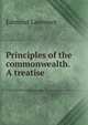 Principles of the commonwealth. A treatise, Edmund Lawrence 