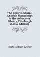 The Rosslyn Missal: An Irish Manuscript in the Advocates' Library, Edinburgh (Latin Edition), Hugh Jackson Lawlor 
