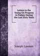 Letters to the Young On Progress in Pudsey During the Last Sixty Years, Joseph Lawson 