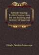 Speech-Making: Explicit Instructions for the Building and Delivery of Speeches, Edwin Gordon Lawrence 