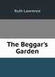 The Beggar's Garden, Ruth Lawrence 