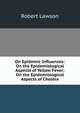 On Epidemic Influences: On the Epidemiological Aspects of Yellow Fever; On the Epidemiological Aspects of Cholera, Robert Lawson 