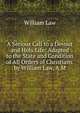 A Serious Call to a Devout and Holy Life: Adapted to the State and Condition of All Orders of Christians. by William Law, A.M., Law, William 