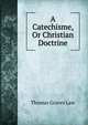 A Catechisme, Or Christian Doctrine, Thomas Graves Law 