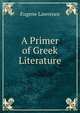 A Primer of Greek Literature, Eugene Lawrence 