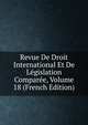 Revue De Droit International Et De Legislation Comparee, Volume 18 (French Edition), 