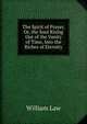 The Spirit of Prayer, Or, the Soul Rising Out of the Vanity of Time, Into the Riches of Eternity, Law, William 
