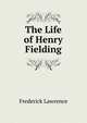 The Life of Henry Fielding, Frederick Lawrence 