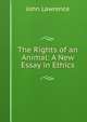 The Rights of an Animal: A New Essay in Ethics, John Lawrence 