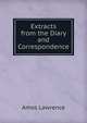 Extracts from the Diary and Correspondence, Amos Lawrence 