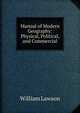 Manual of Modern Geography: Physical, Political, and Commercial, William Lawson 
