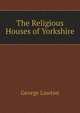 The Religious Houses of Yorkshire., George Lawton 