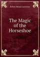 The Magic of the Horseshoe, Robert Means Lawrence 