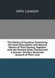 The History of Carolina, Containing the Exact Description and Natural History of That Country, Together with the Present State Thereof and a Journal . Giving a Particular Account of Their Cust, John Lawson 