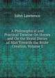 A Philosophical and Practical Treatise On Horses and On the Moral Duties of Man Towards the Brute Creation, Volume 1, John Lawrence 