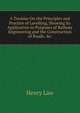 A Treatise On the Principles and Practice of Levelling, Showing Its Application to Purposes of Railway Engineering and the Construction of Roads. &c, Henry Law 
