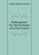 Brakespeare: Or, the Fortunes of a Free Lance, George Alfred Lawrence 