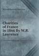 Charities of France in 1866 By W.R. Lawrence., William Richards Lawrence 