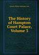 The History of Hampton Court Palace, Volume 3, Ernest Philip Alphonse Law 