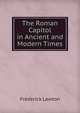 The Roman Capitol in Ancient and Modern Times, Frederick Lawton 
