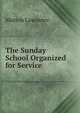 The Sunday School Organized for Service, Marion Lawrance 
