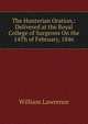 The Hunterian Oration,: Delivered at the Royal College of Surgeons On the 14Th of February, 1846, William Lawrence 