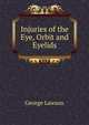 Injuries of the Eye, Orbit and Eyelids, George Lawson 