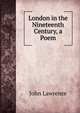 London in the Nineteenth Century, a Poem, John Lawrence 