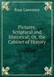 Pictures, Scriptural and Historical; Or, the Cabinet of History, Rose Lawrence 