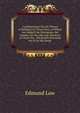 Considerations On the Theory of Religion: In Three Parts. to Which Are Added Two Discourses, the Former, On the Life and Character of Christ the . the Benefit Procured for Us by His Death., Edmund Law 