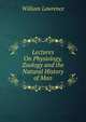 Lectures On Physiology, Zoology and the Natural History of Man, William Lawrence 
