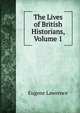 The Lives of British Historians, Volume 1, Eugene Lawrence 