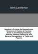 Moubray's Treatise On Domestic and Ornamental Poultry: A Practical Guide to the History, Breeding, Rearing, Feeding, Fattening, and General Management of Fowls and Pigeons, John Lawrence 