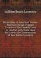 Disabilities of American Women Married Abroad: Foreign Treaties of the United States in Conflict with State Laws Relative to the Transmission of Real Estate to Aliens, William Beach Lawrence 