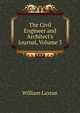 The Civil Engineer and Architect's Journal, Volume 3, William Laxton 
