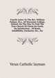 Fourth Letter To The Rev. William Palmer, M.a., Of Worcester College, Oxford: On The Way To Find The True Church Of Christ On Earth, On Satisfaction, . Of Rome, Infallibility, Eucharist, Etc., Etc., Verax Catholic layman 