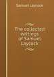 The collected writings of Samuel Laycock, Samuel Laycock 