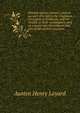 Nineveh and its remains: with an account of a visit to the Chald?an Christians of Kurdistan, and the Yezidis, or devil-worshippers; and an enquiry into the manners and arts of the ancient Assyrians, Layard, Austen Henry Sir 