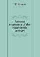 Famous engineers of the nineteenth century, J F. Layson 