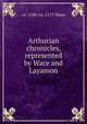 Arthurian chronicles, represented by Wace and Layamon, ca 1100-ca. 1175 Wace 