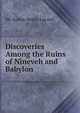 Discoveries Among the Ruins of Ninevah and Babylon, Sir Austin Henry Layard 