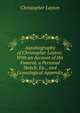 Autobiography of Christopher Layton: With an Account of His Funeral, a Personal Sketch, Etc., and Genealogical Appendix, Christopher Layton 