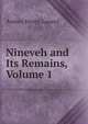Nineveh and Its Remains, Volume 1, Layard, Austen Henry Sir 