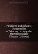 Pleasures and palaces; the memoirs of Princess Lazarovich-Hrebelianovich (Eleanor Calhoun), Princess 1864 Lazarovich-Hrebelianovich 