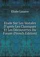 Etude Sur Les Vestales D'apr?s Les Classiques Et Les D?couvertes Du Forum (French Edition), Elisee Lazaire 
